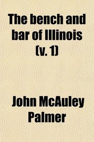 The bench and bar of Illinois (v. 1)