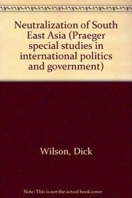 Neutralization of South East Asia (Praeger special studies in international politics and government)