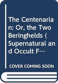 The Centenarian: Or, the Two Beringhelds (Supernatural and Occult Fiction)