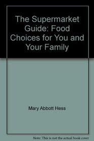 The Supermarket Guide: Food Choices for You and Your Family (Nutrition Now Series)