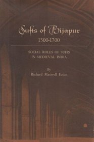 Sufis of Bijapur, 1300-1700: Social Roles of Sufis in Medieval India