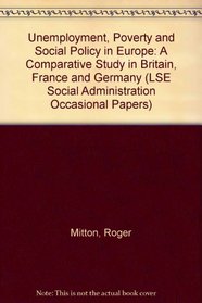 Unemployment, Poverty and Social Policy in Europe: A Comparative Study in Britain, France and Germany (Occasional Papers on Social Administration)