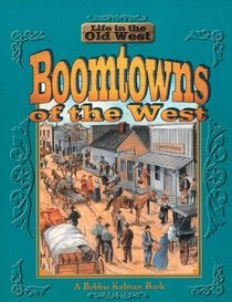 Boomtowns of the West (Life in the Old West Series)