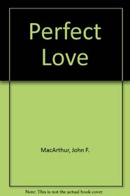 Perfect Love (John MacArthur's Bible studies)