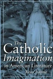 The Catholic Imagination in American Literature