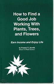How to Find a Good Job Working With Plants, Trees, and Flowers: Earn Income and Enjoy Life