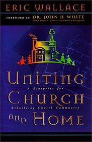 Uniting Church and Home: A Blueprint for Rebuilding Church Community