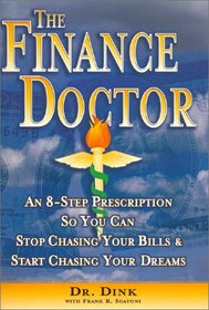The Finance Doctor :  An 8-Step Prescription So You Can Stop Chasing Your Bills & Start Chasing Your Dreams