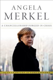 Angela Merkel: A Chancellorship Forged in Crisis (Bloomberg (UK))