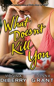 What Doesn't Kill You: A Novel