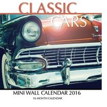 Classic Cars Mini Wall Calendar 2016: 16 Month Calendar
