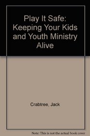 Play It Safe: Keeping Your Kids and Youth Ministry Alive
