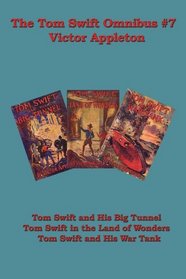 The Tom Swift Omnibus #7: Tom Swift and His Big Tunnel, Tom Swift in the Land of Wonders, Tom Swift and His War Tank