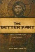 The Better Part: A Christ-Centered Resource for Personal Prayer