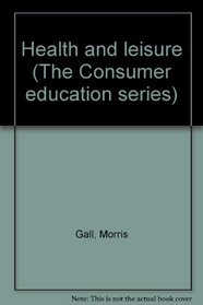 Health and leisure (The Consumer education series)