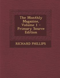 The Monthly Magazine, Volume 1 - Primary Source Edition
