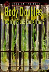 Body Doubles: Cloning Plants and Animals (Science at the Edge)