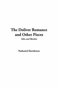 The'Doliver Romance and Other Pieces: Tales and Sketches