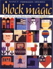 Block Magic: Over 50 Fun  Easy Blocks Made from Squares and Rectangles