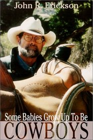 Some Babies Grow Up to Be Cowboys: A Collection of Articles and Essays (Western Life Series)