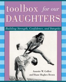 A Toolbox for Our Daughters: Building Strength, Confidence, and Integrity