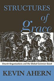 Structures of Grace: Catholic Organizations Serving the Global Common Good