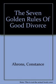 The Seven Golden Rules of Good Divorce