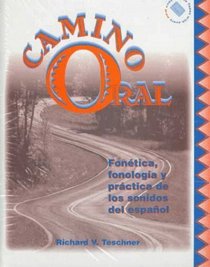 Camino Oral: Fonetica, Fonologia Y Practica De Los Sonidos Del Espanol