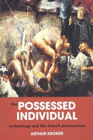 The Possessed Individual : Technology and New French Theory (Culture Texts)