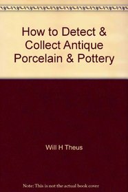 How to detect and collect antique porcelain and pottery