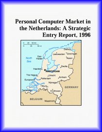 Personal Computer Market in the Netherlands: A Strategic Entry Report, 1996 (Strategic Planning Series)