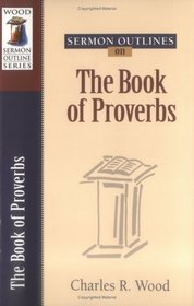 Sermon Outlines on Book of Proverbs (Wood Sermon Outline Series)