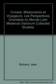 Croises, Missionaires Et Voyageurs: Perspectives Orientales Du Monde Latin Medieval (Collected Studies No. Cs182)