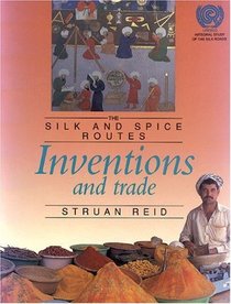 Inventions and Trade: The Silk and Spice Routes (Silk and Spice Routes Series)