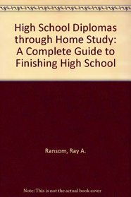 High School Diplomas through Home Study: A Complete Guide to Finishing High School