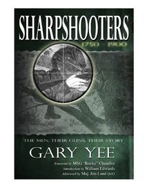 Sharpshooters (1750 - 1900): The Men, Their Guns, Their Story