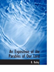An Exposition of the Parables of Our Lord