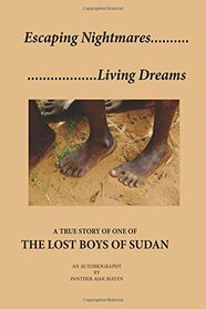 Escaping Nightmares, Living Dreams: A True Story of One of The Lost Boys of Sudan