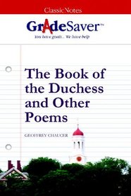 GradeSaver (tm) ClassicNotes The Book of the Duchess and Other Poems: Study Guide
