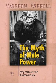 The Myth of Male Power : Why Men Are the Disposable Sex