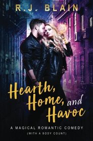 Hearth, Home, and Havoc: A Magical Romantic Comedy (with a body count)