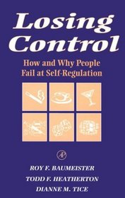 Losing Control : How and Why People Fail at Self-Regulation