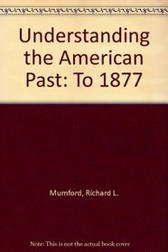 Understanding the American Past: To 1877