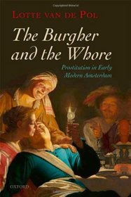 The Burgher and the Whore: Prostitution in Early Modern Amsterdam