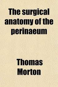 The surgical anatomy of the perinaeum