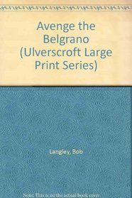 Avenge the Belgrano (Ulverscroft Large Print Series)