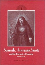 Spanish American Saints and the Rhetoric of Identity, 1600-1810