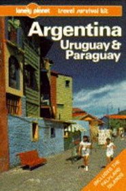 Lonely Planet Argentina Uruguay & Paraguay: A Travel Survival Kit