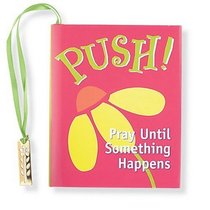 Push!: Pray Until Something Happens