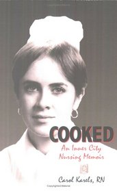 Cooked: An Inner City Nursing Memoir